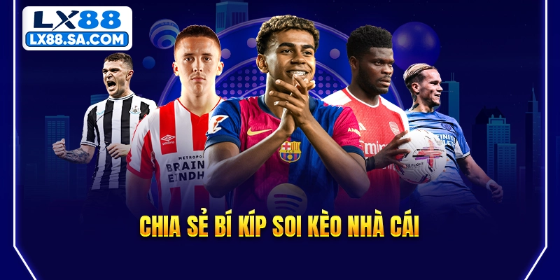 Chia sẻ bí kíp soi kèo nhà cái