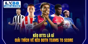 Kèo BTTS Là Gì - Giải Thích Về Kèo Both Teams To Score