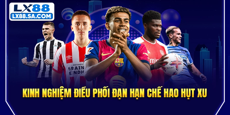 Kinh nghiệm điều phối đạn hạn chế hao hụt xu