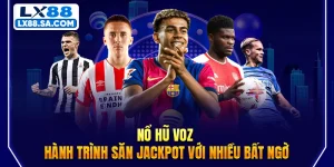 Nổ Hũ VOZ - Hành Trình Săn Jackpot Với Nhiều Bất Ngờ