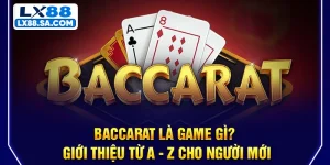 Baccarat Là Game Gì? Giới Thiệu Từ A - Z Cho Người Mới