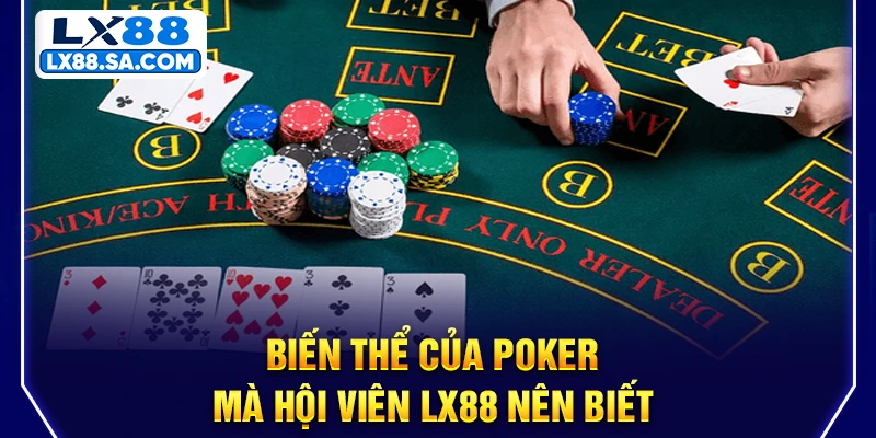 Biến thể của Poker mà hội viên LX88 nên biết