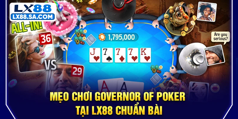 Mẹo chơi Governor Of Poker tại LX88 chuẩn bài