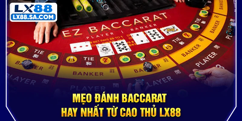Mẹo đánh Baccarat hay nhất từ cao thủ LX88