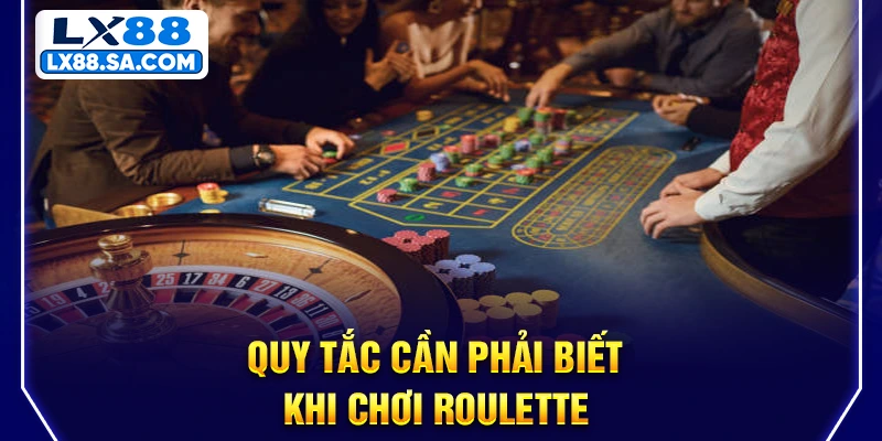 Quy tắc cần phải biết khi chơi Roulette 