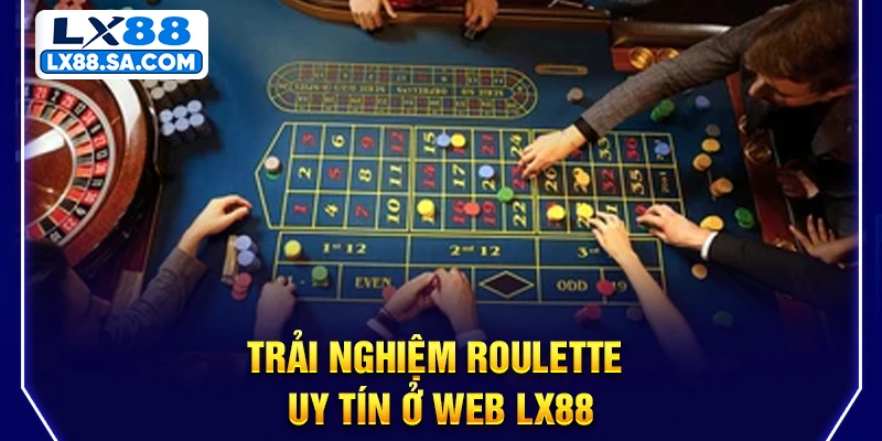 Trải nghiệm Roulette uy tín ở web LX88