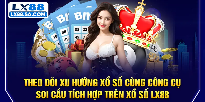 Theo dõi xu hướng xổ số cùng công cụ soi cầu tích hợp trên Xổ số LX88